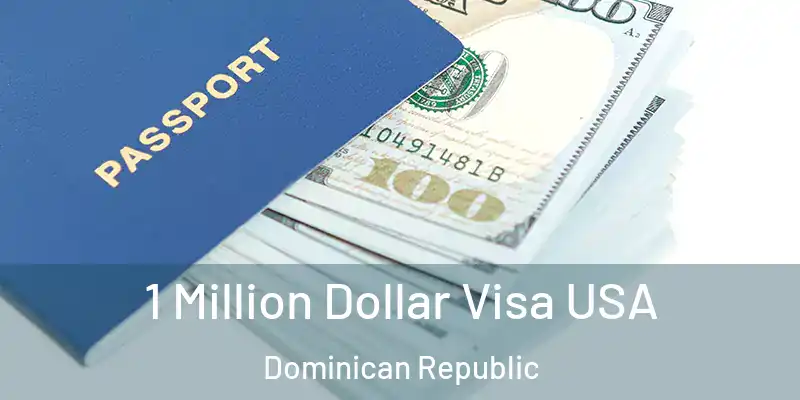 1 Million Dollar Visa USA Dominican Republic