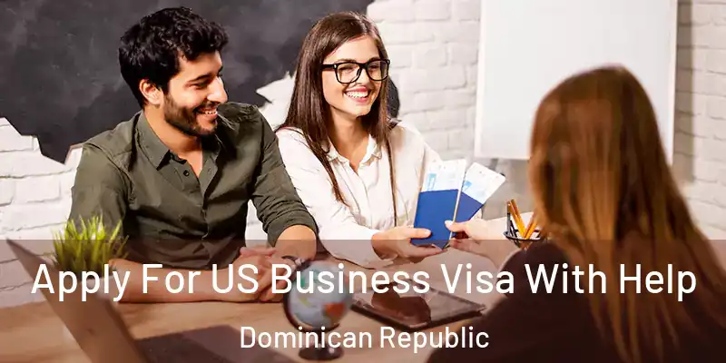 Apply For US Business Visa With Help Dominican Republic
