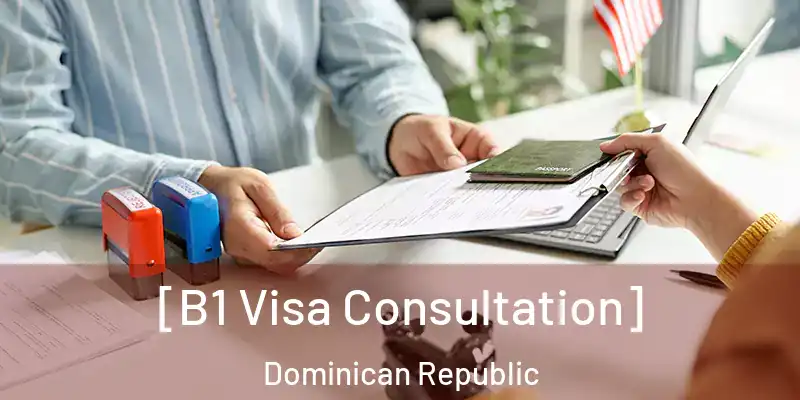  [B1 Visa Consultation] Dominican Republic