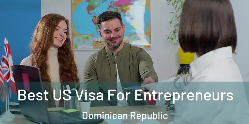 Best US Visa For Entrepreneurs Dominican Republic