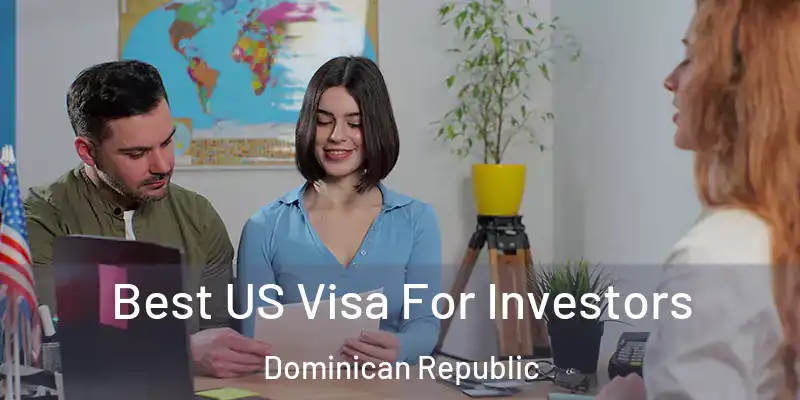 Best US Visa For Investors Dominican Republic