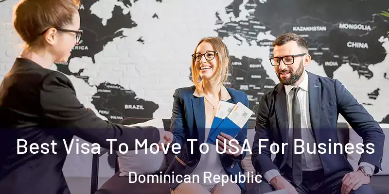 Best Visa To Move To USA For Business Dominican Republic