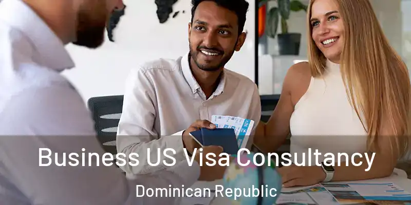 Business US Visa Consultancy Dominican Republic