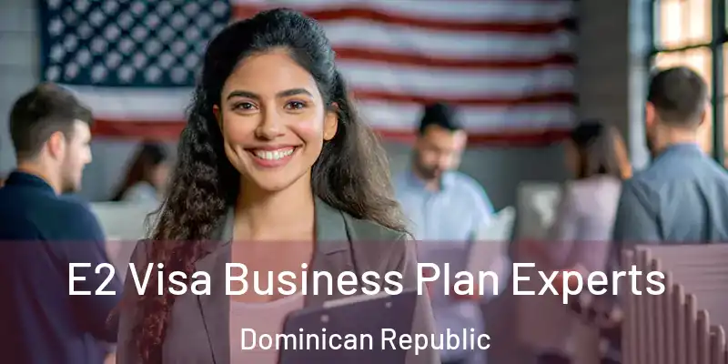 E2 Visa Business Plan Experts Dominican Republic
