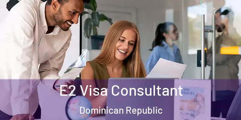 E2 Visa Consultant Dominican Republic