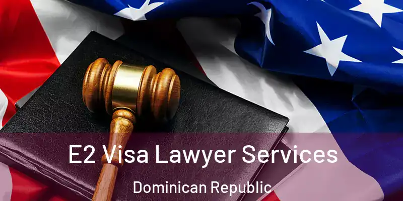E2 Visa Lawyer Services Dominican Republic