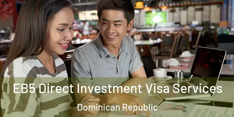 EB5 Direct Investment Visa Services Dominican Republic