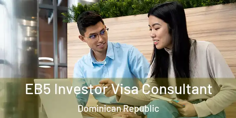 EB5 Investor Visa Consultant Dominican Republic
