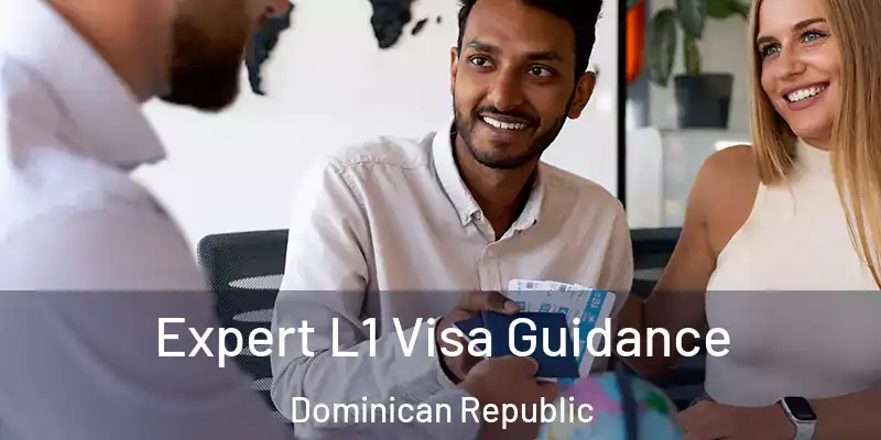 Expert L1 Visa Guidance Dominican Republic