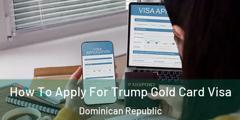 How To Apply For Trump Gold Card Visa Dominican Republic