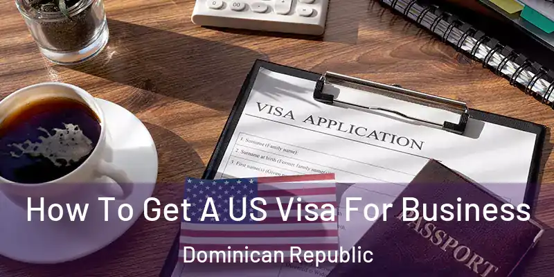 How To Get A US Visa For Business Dominican Republic