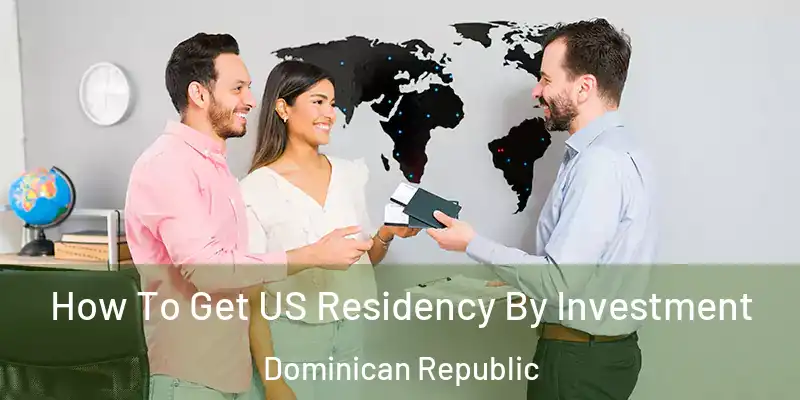 How To Get US Residency By Investment Dominican Republic
