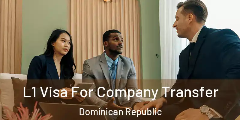 L1 Visa For Company Transfer Dominican Republic