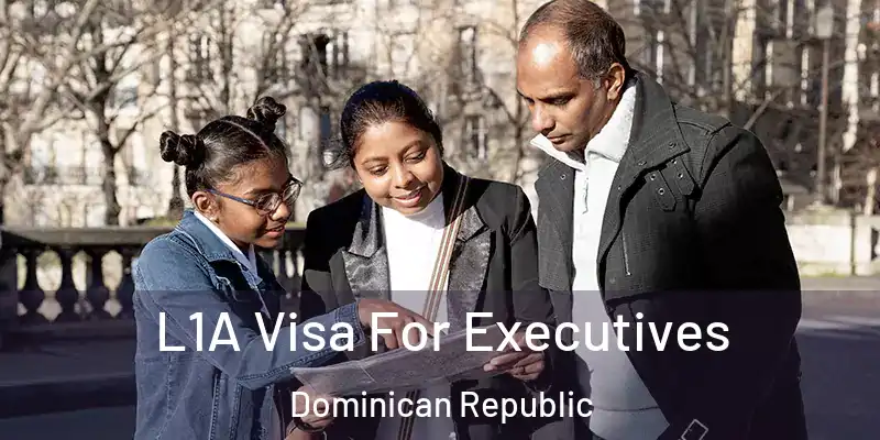 L1A Visa For Executives Dominican Republic