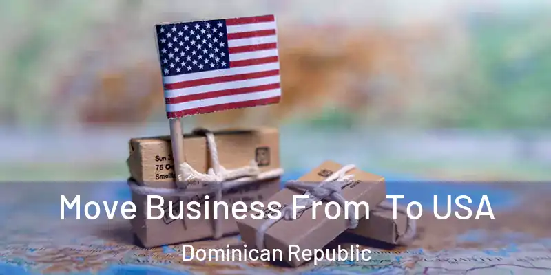 Move Business From To USA Dominican Republic