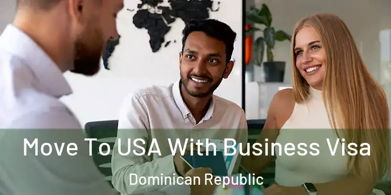 Move To USA With Business Visa Dominican Republic