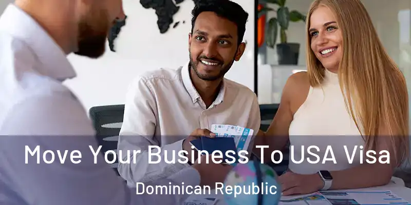 Move Your Business To USA Visa Dominican Republic