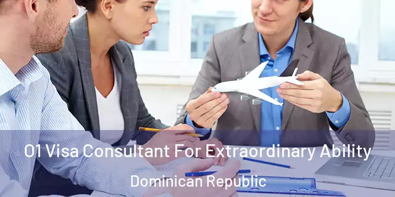 O1 Visa Consultant For Extraordinary Ability Dominican Republic
