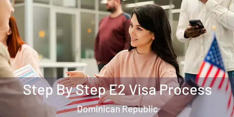  Step By Step E2 Visa Process Dominican Republic