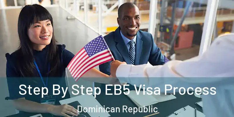 Step By Step EB5 Visa Process Dominican Republic