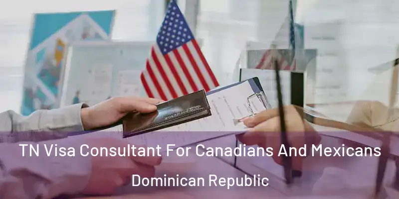 TN Visa Consultant For Canadians And Mexicans Dominican Republic