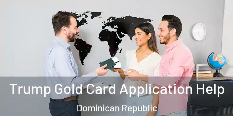 Trump Gold Card Application Help Dominican Republic