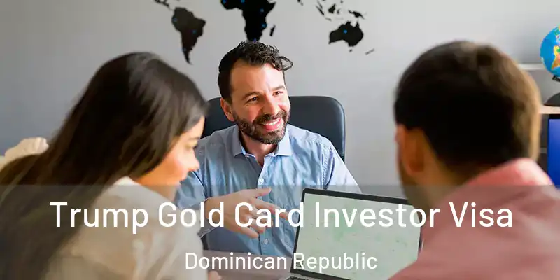 Trump Gold Card Investor Visa Dominican Republic