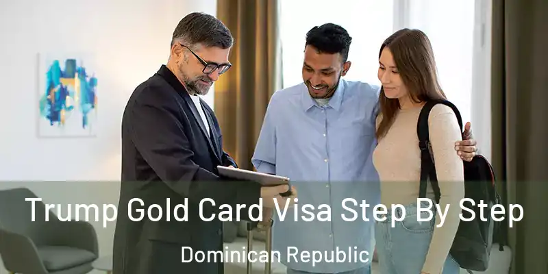 Trump Gold Card Visa Step By Step Dominican Republic