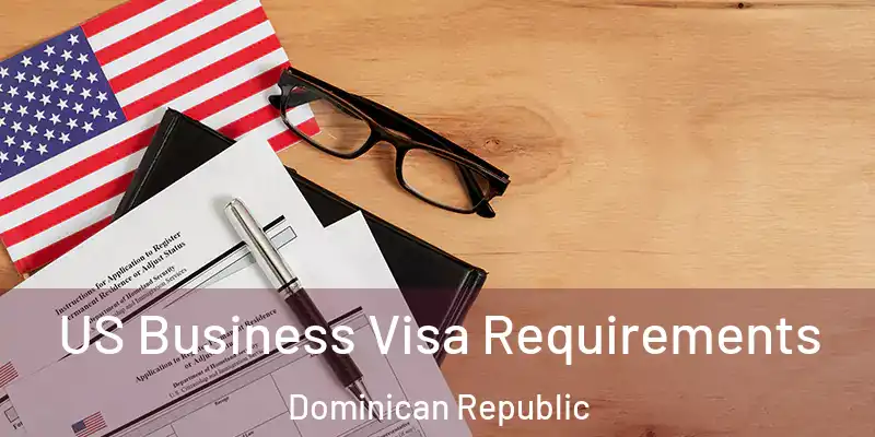 US Business Visa Requirements Dominican Republic