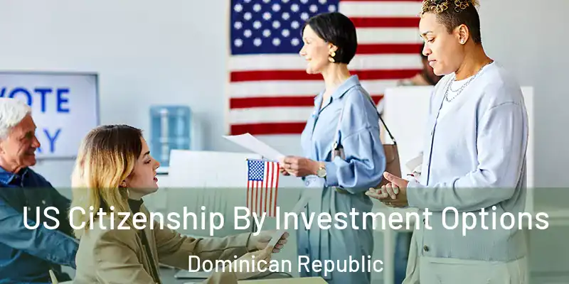 US Citizenship By Investment Options Dominican Republic