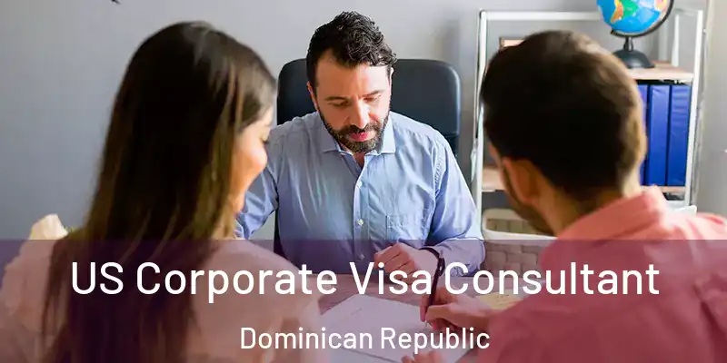 US Corporate Visa Consultant Dominican Republic