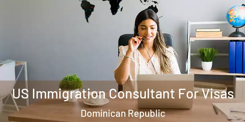 US Immigration Consultant For Visas Dominican Republic