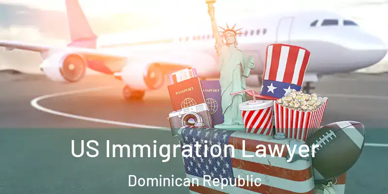US Immigration Lawyer Dominican Republic