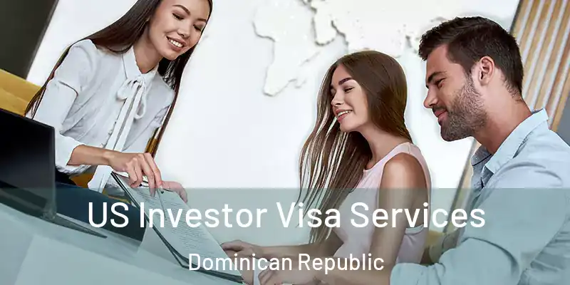 US Investor Visa Services Dominican Republic
