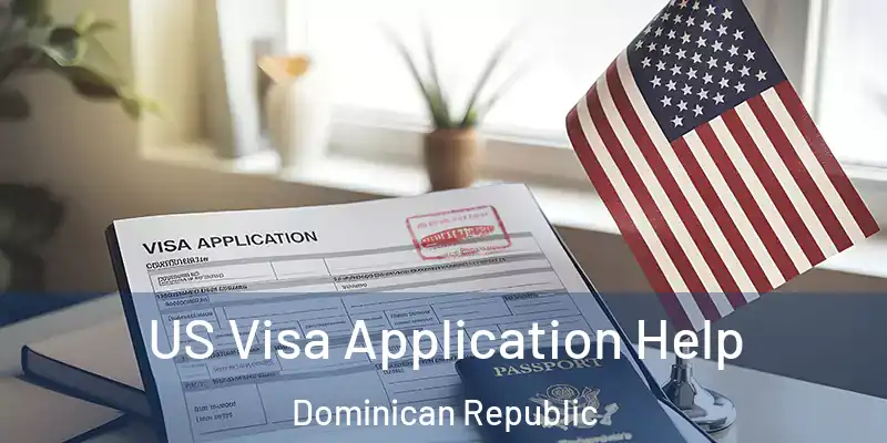 US Visa Application Help Dominican Republic