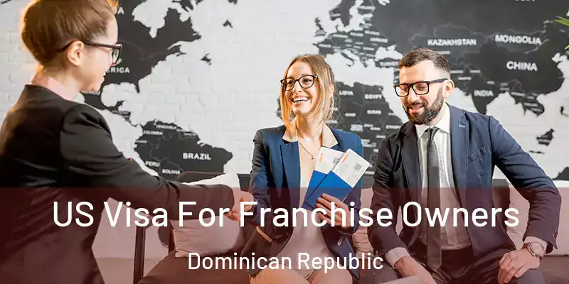 US Visa For Franchise Owners Dominican Republic
