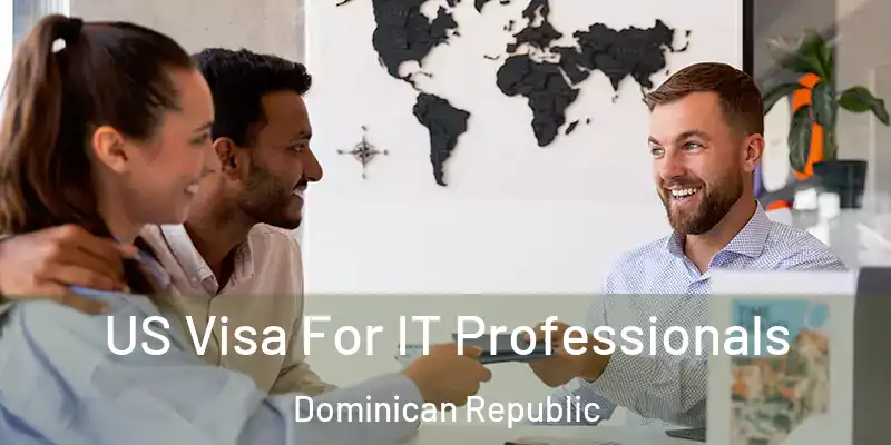 US Visa For IT Professionals Dominican Republic