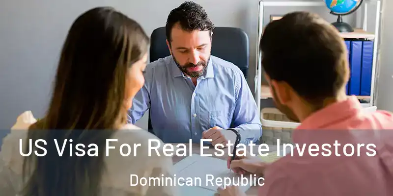 US Visa For Real Estate Investors Dominican Republic