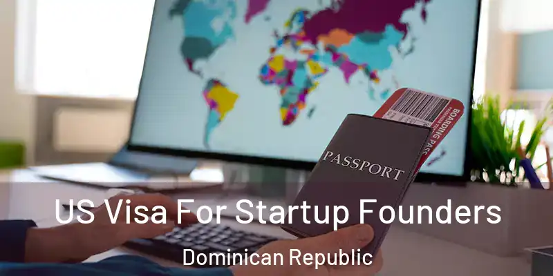 US Visa For Startup Founders Dominican Republic