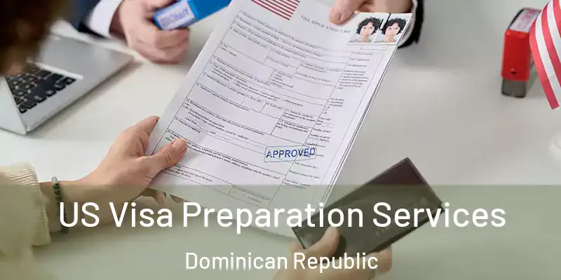 US Visa Preparation Services Dominican Republic