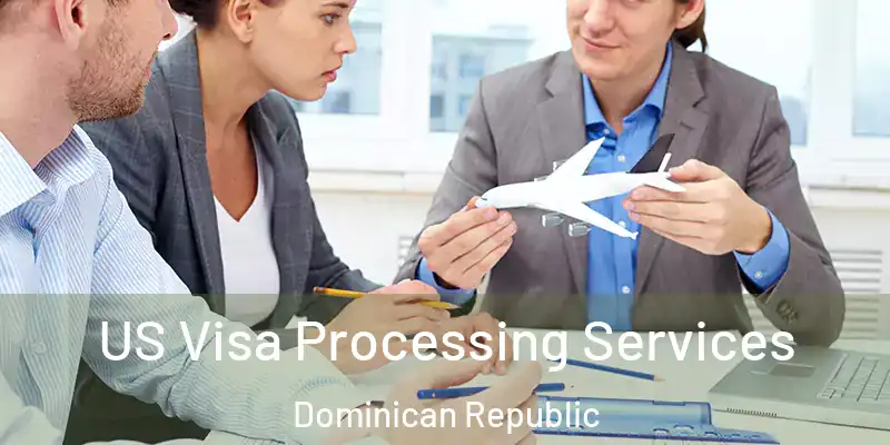 US Visa Processing Services Dominican Republic