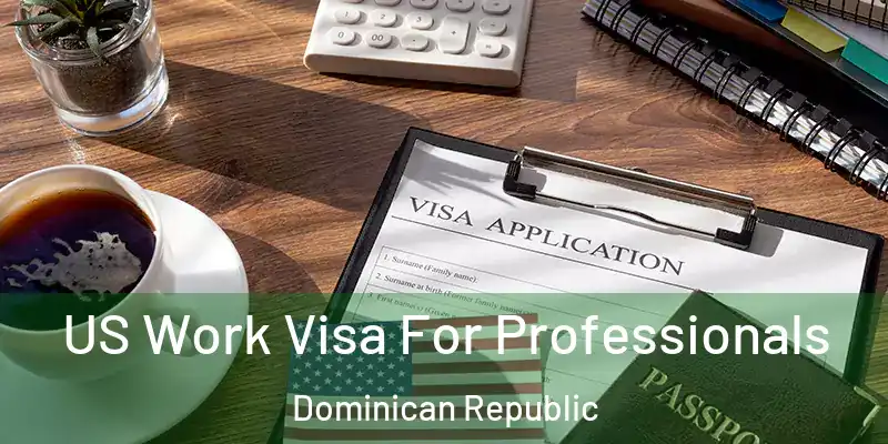US Work Visa For Professionals Dominican Republic