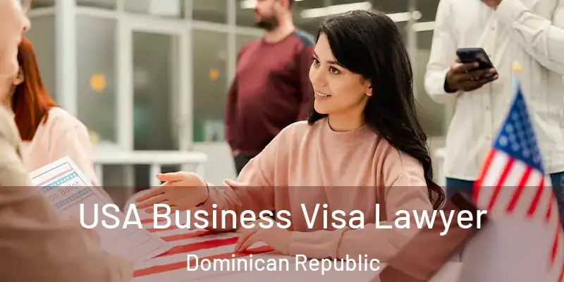 USA Business Visa Lawyer Dominican Republic