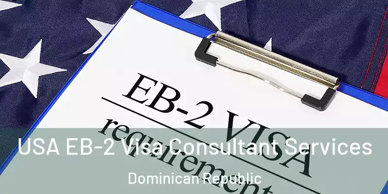 USA EB-2 Visa Consultant Services Dominican Republic